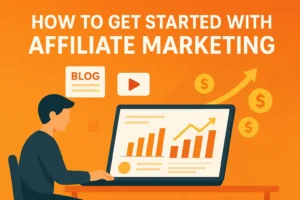 How to Get Started with Affiliate Marketing